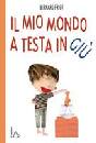 FRIOT BERNARD, Il mio mondo a testa in gi�