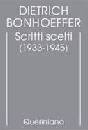 BONHOEFFER DIETRICH, Scritti scelti (1933-1945) Edizione critica