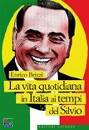 BRIZZI ENRICO, La vita quotidiana in Italia ai tempi del Silvio