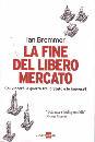 BREMMER IAN, fine del libero mercato