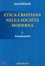 ROMELT JOSEF, Etica cristiana nella societ� moderna. Fondamenti