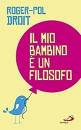 POL DROIT ROGER, Il mio bambino � un filosofo