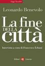 BENEVOLO LEONARDO, La fine della citt�