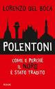 DEL BOCA LORENZO, Polentoni Come e �perch� il Nord � stato tradito