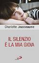 JOUSSEEAUME CHARLOTT, Il silenzio � la mia gioia