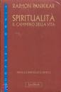 PANIKKAR RAIMON, Spiritualit� Il cammino della vita