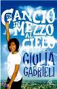GABRIELI GIULIA, Un gancio in mezzo al cielo