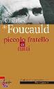 LAZZARIN PIERO/ED, Charles de Foucauld Piccolo fratello di tutti