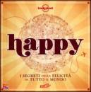 LONELY PLANET, Happy  I segreti della felicit� da tutto il mondo