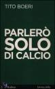 BOERI TITO, Parler� solo di calcio