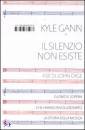 GANN KYLE, Il silenzio non esiste. 4