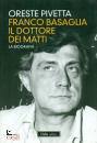 PIVETTA ORESTE, Franco Basaglia. Il dottore dei matti La biografi
