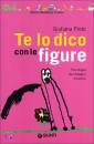 PINTO GIULIANA, Te lo dico con le figure