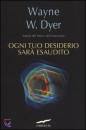 DYER WAYNE W., Ogni tuo desiderio sar� esaudito