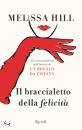 HILL MELISSA, Il braccialetto della felicit�