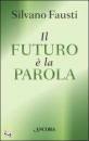 FAUSTI SILVANO, Il futuro � la parola