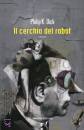 DICK PHILIP, Il cerchio del robot