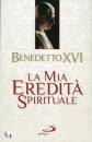 BENEDETTO XVI, La mia eredit� spirituale