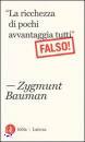 BAUMAN ZYGMUNT, La ricchezza di pochi avvantaggia tutti Falso!