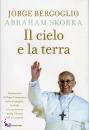 BERGOGLIO - SKORKA, Il cielo e la terra