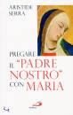 SERRA ARISTIDE, Pregare il padre nostro con Maria