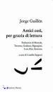 GUILL�N JORGE, amici cosi per grazia di lettura