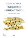 DE WOHL LOUIS, Francesco, uomo e santo. Vita del frate di Assisi