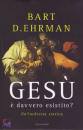 EHRMAN BART D., Ges� � davvero esistito?