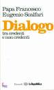 BERGOGLIO-SCALFARI, Dialogo tra credenti e non credenti