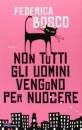 BOSCO FEDERICA, Non tutti gli uomini vengono per nuocere