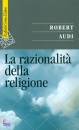 AUDI ROBERT, La razionalit� della religione