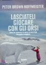 HOFFMEISTER PETER, Lasciateli giocare con gli orsi