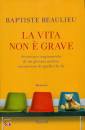 Beaulieu Baptiste, La vita non � grave