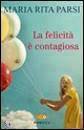 PARSI MARIA RITA, La felicit� � contagiosa