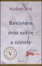 Siti Walter, Resistere non serve a niente