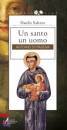 SALEZZE DANILO, Un santo un uomo Antonio di Padova