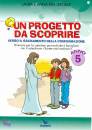 LEPORATI LAURA &ANNA, Un progetto da scoprire 5� anno Quaderno Ragazzi