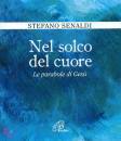 SENALDI STEFANO, Nel solco del cuore. Le parabole di Ges�