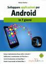 BONIFAZI MATTEO, Sviluppare applicazioni per Android in 7 giorni