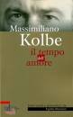 MONZANI EGIDIO /ED, Massimiliano Kolbe il tempo dell