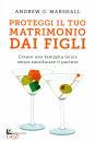 Marshall Andrew G., Proteggi il tuo matrimonio dai figli
