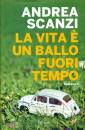 Scanzi Andrea, La vita � un ballo fuori tempo
