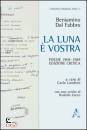 DAL FABBRO BENIAMINO, La luna � vostra. Poesie 1969-1989 Ediz critica