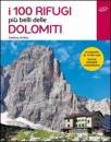 ARDITO STEFANO, I 100 rifugi pi� belli delle Dolomiti