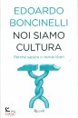 Boncinelli Edoardo, Noi siamo cultura