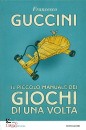 GUCCINI FRANCESCO, Il piccolo manuale dei giochi di una volta