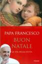 PAPA FRANCESCO, Buon Natale. La via della festa