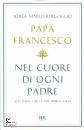 Papa Francesco, Nel cuore di ogni padre