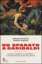 PETACCO - FERRARI, Ho sparato a Garibaldi