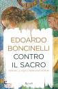 Boncinelli Edoardo, Contro il sacro Perch� le fedi ci rendono stupidi